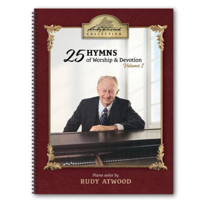 The Rudy Atwood Collection Volume 1 ~ 25 Hymns of Worship and Devotion
