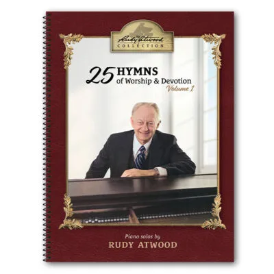 The Rudy Atwood Collection Volume 1 ~ 25 Hymns of Worship and Devotion